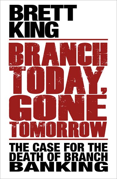 Branch Today, Gone Tomorrow: The Case for the Death of Branch Banking
