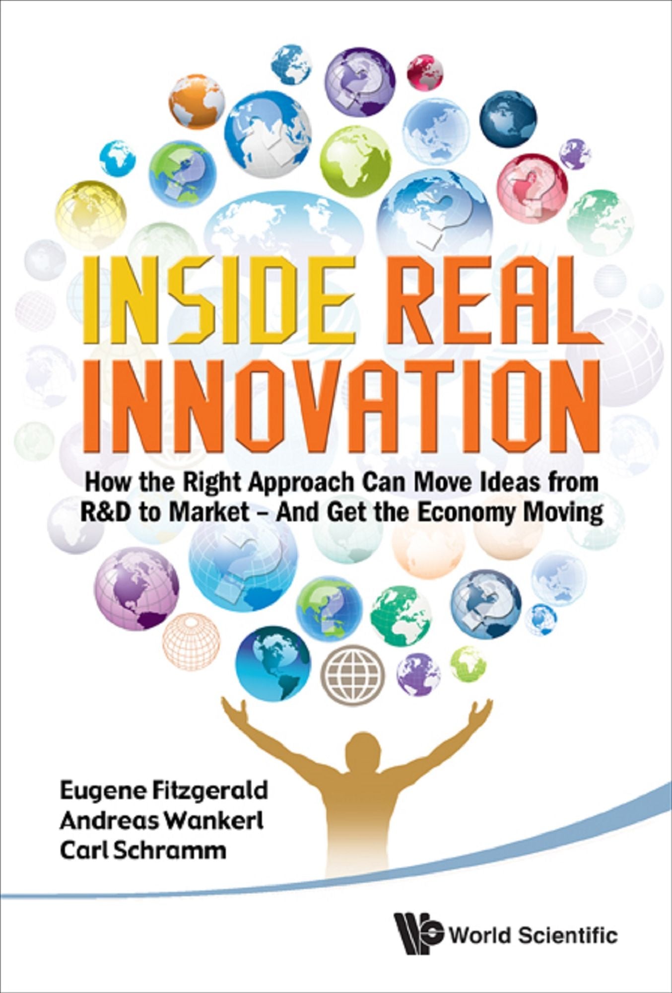 Inside Real Innovation: How the Right Approach Can Move Ideas from R&D to Market -- and Get the Economy Moving