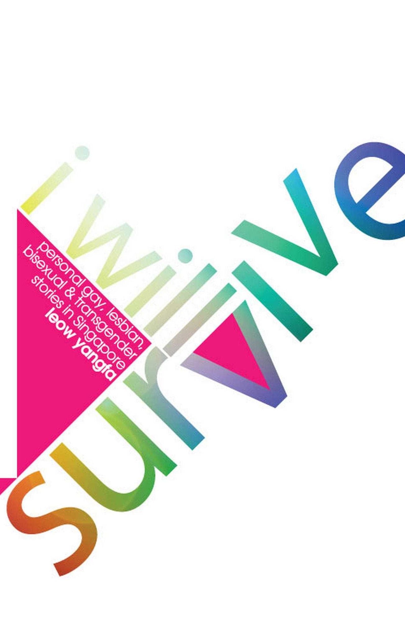 I Will Survive: Personal gay, lesbian, bisexual & transgender stories in Singapore