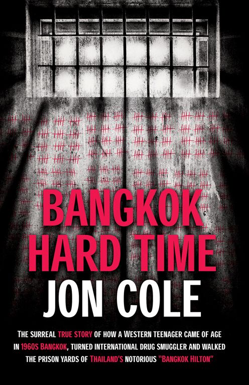 Bangkok Hard Time: The Surreal True Story of How a WesternTeenager Came of Age in 1960s Bangkok, Turned International Drug Smuggler and Walked the Prison Yards of Thailand's Notorious Bangkok Hilton
