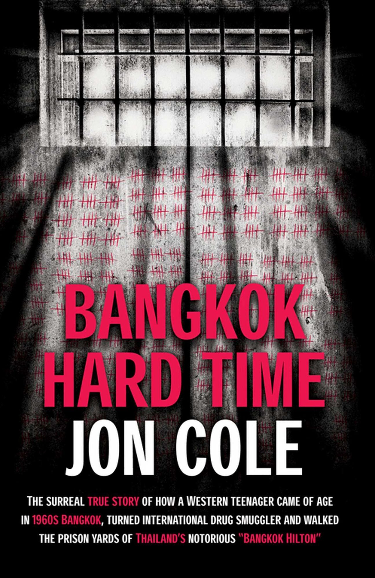 Bangkok Hard Time: The Surreal True Story of How a WesternTeenager Came of Age in 1960s Bangkok, Turned International Drug Smuggler and Walked the Prison Yards of Thailand's Notorious Bangkok Hilton