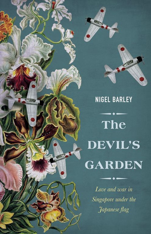 The Devil's Garden: Love and War in Singapore under the Japanese flag