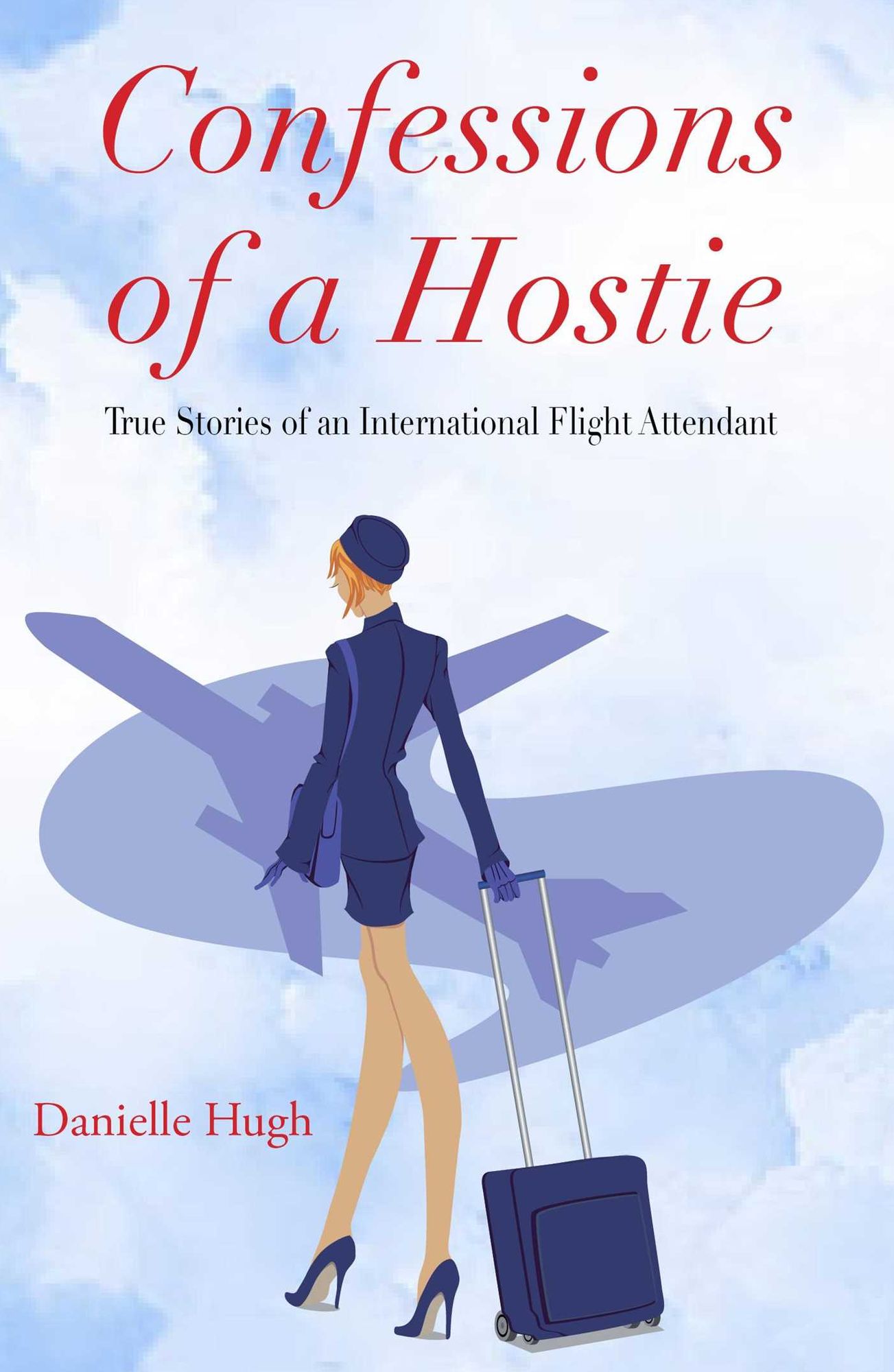 Confessions of a Hostie: True Stories of an International Flight Attendant