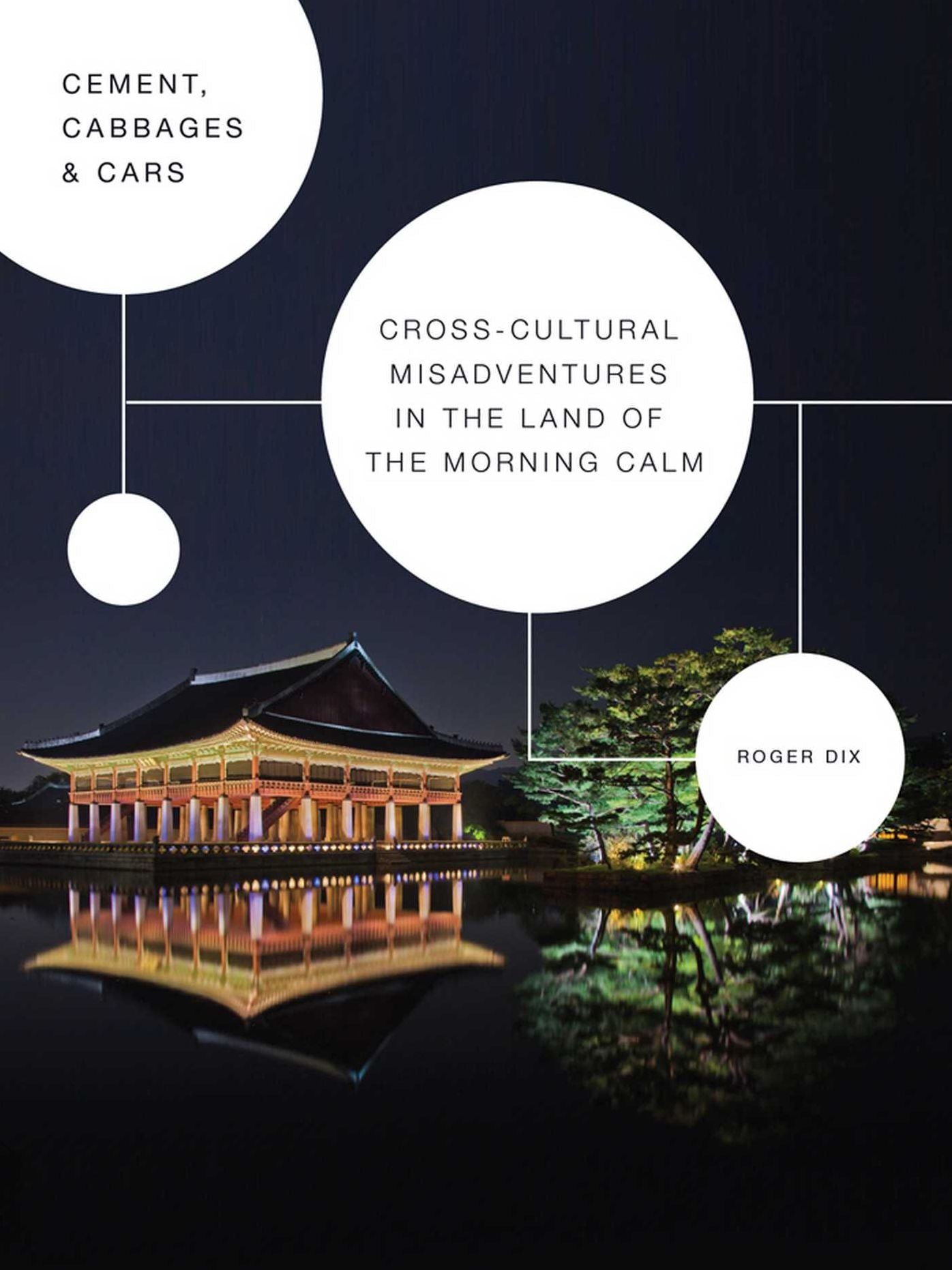 Cement, Cabbages & Cars: Cross-cultural Misadventures in The Land of the Morning Calm (Korea)