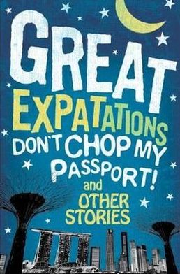 Great Expatations: Anecdotes about Life in Singapore.
