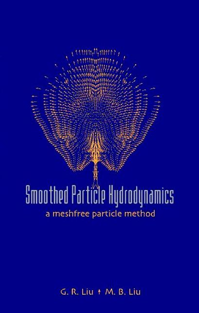 Smoothed Particle Hydrodynamics: A Meshfree Particle Method: A Meshfree Particle Method