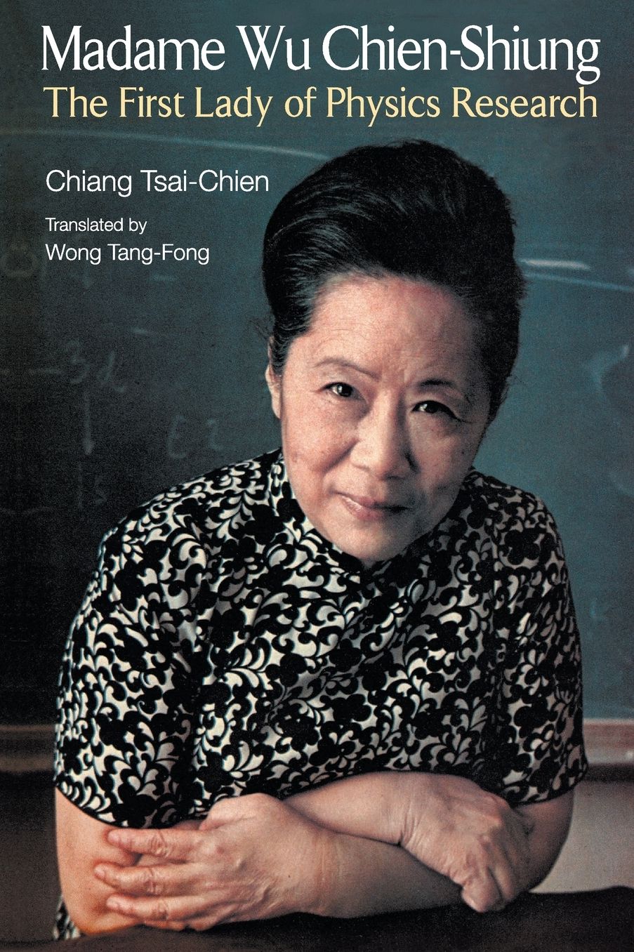 Madame Wu Chien-Shiung: The First Lady of Physics Research