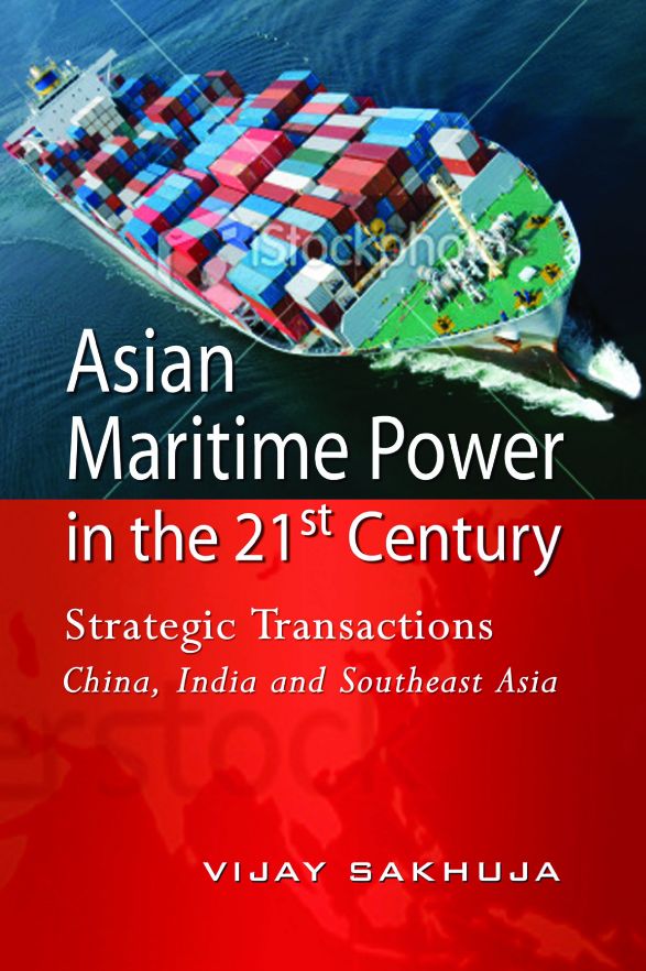 Asian Maritime Power in the 21st Century: Strategic Transactions China, India and Southeast Asia