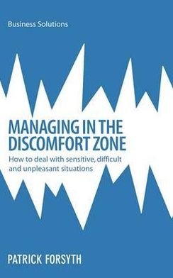 Managing in the Discomfort Zone: How to deal with sensitive, difficult and unpleasant situations