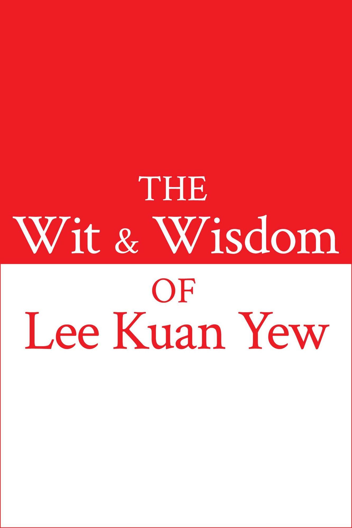 The Wit and Wisdom of Lee Kuan Yew