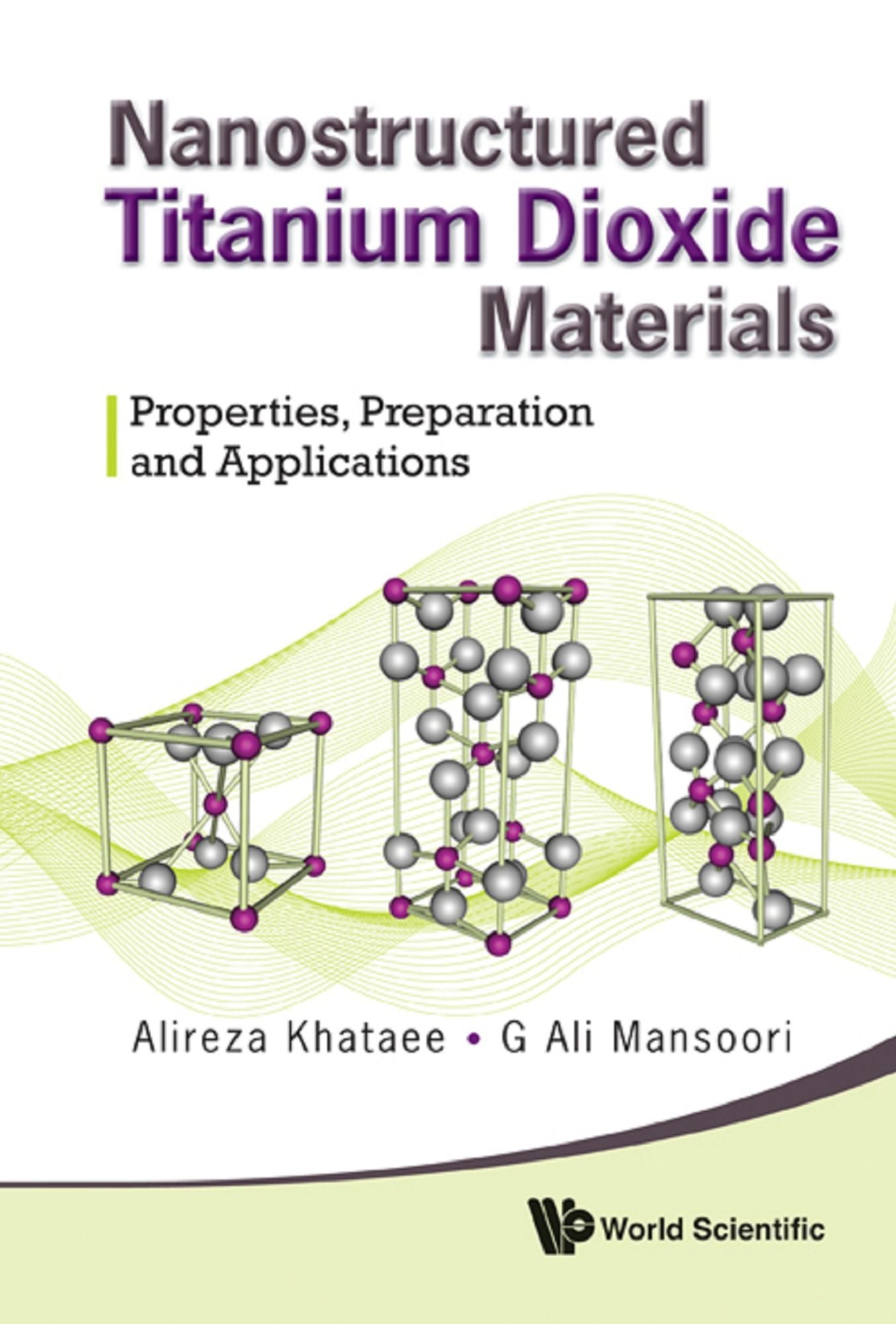 Nanostructured Titanium Dioxide Materials: Properties, Preparation And Applications: Properties, Preparation and Applications