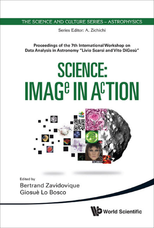 Science: Image In Action - Proceedings Of The 7th International Workshop On Data Analysis In Astronomy "Livio Scarsi And Vito Digesu": Proceedings of the 7th International Workshop on Data Analysis in Astronomy "Livio Scarsi and Vito DiGesù" Erice, Sicily