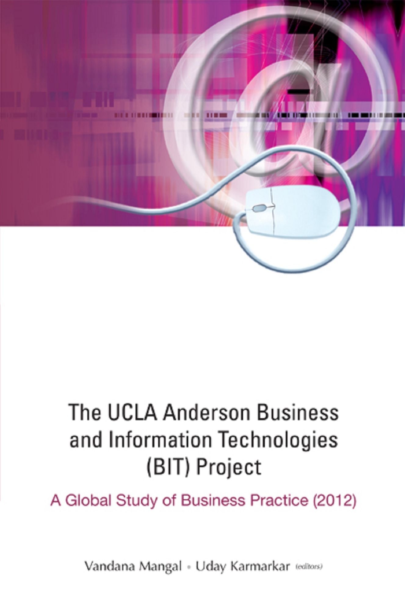 Ucla Anderson Business And Information Technologies (Bit) Project: A Global Study Of Business Practice (2012): A Global Study of Business Practice (2012)