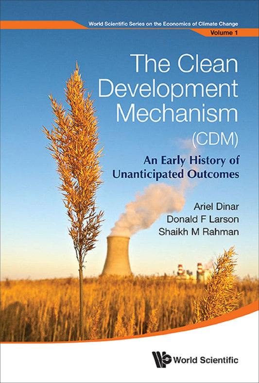 Clean Development Mechanism (Cdm), The: An Early History Of Unanticipated Outcomes: An Early History of Unanticipated Outcomes