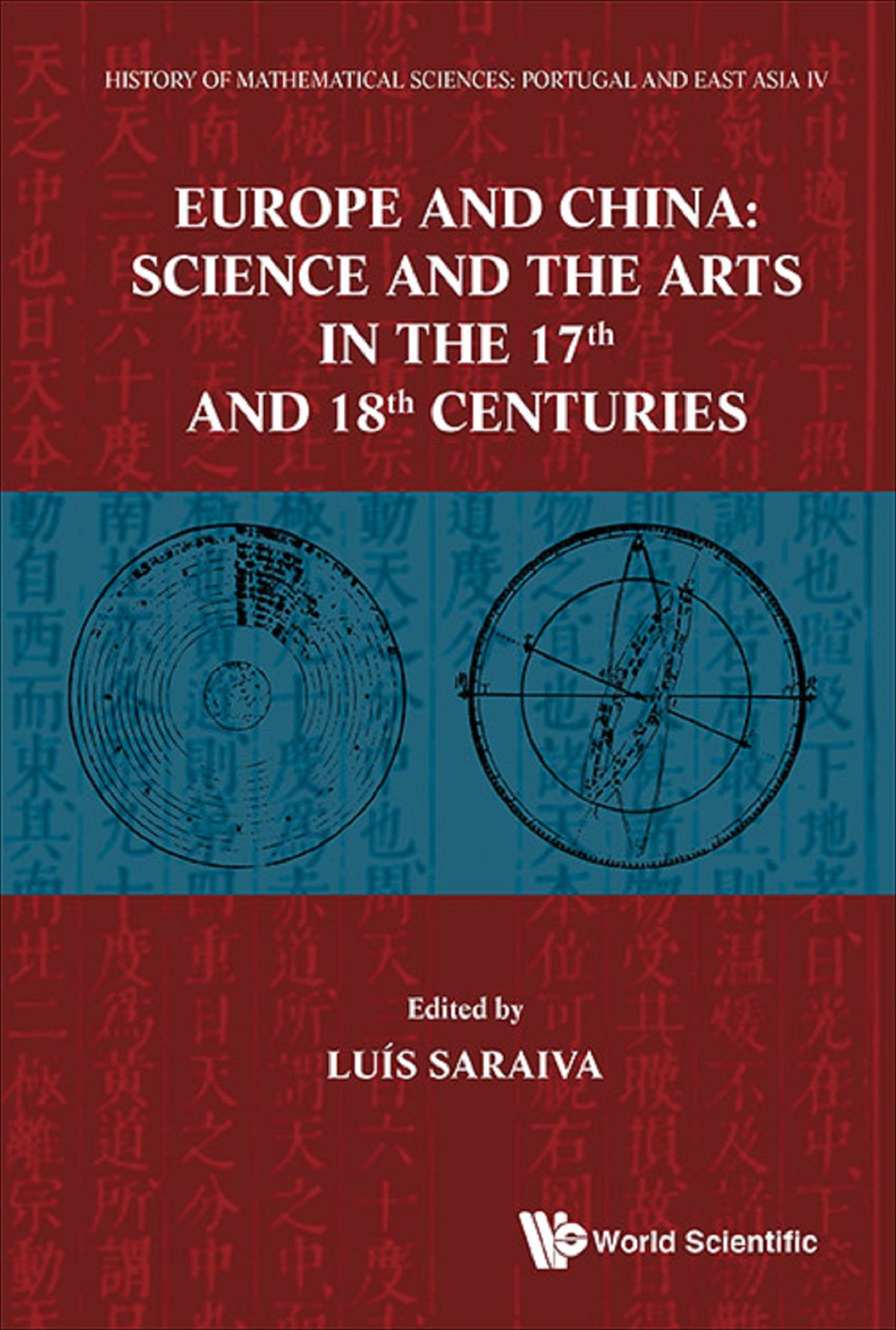 History Of Mathematical Sciences: Portugal And East Asia Iv - Europe And China: Science And The Arts In The 17th And 18th Centuries: Portugal and East Asia IV
