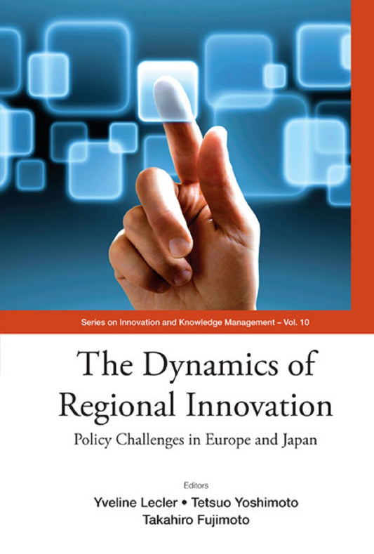 Dynamics Of Regional Innovation, The: Policy Challenges In Europe And Japan: Policy Challenges in Europe and Japan