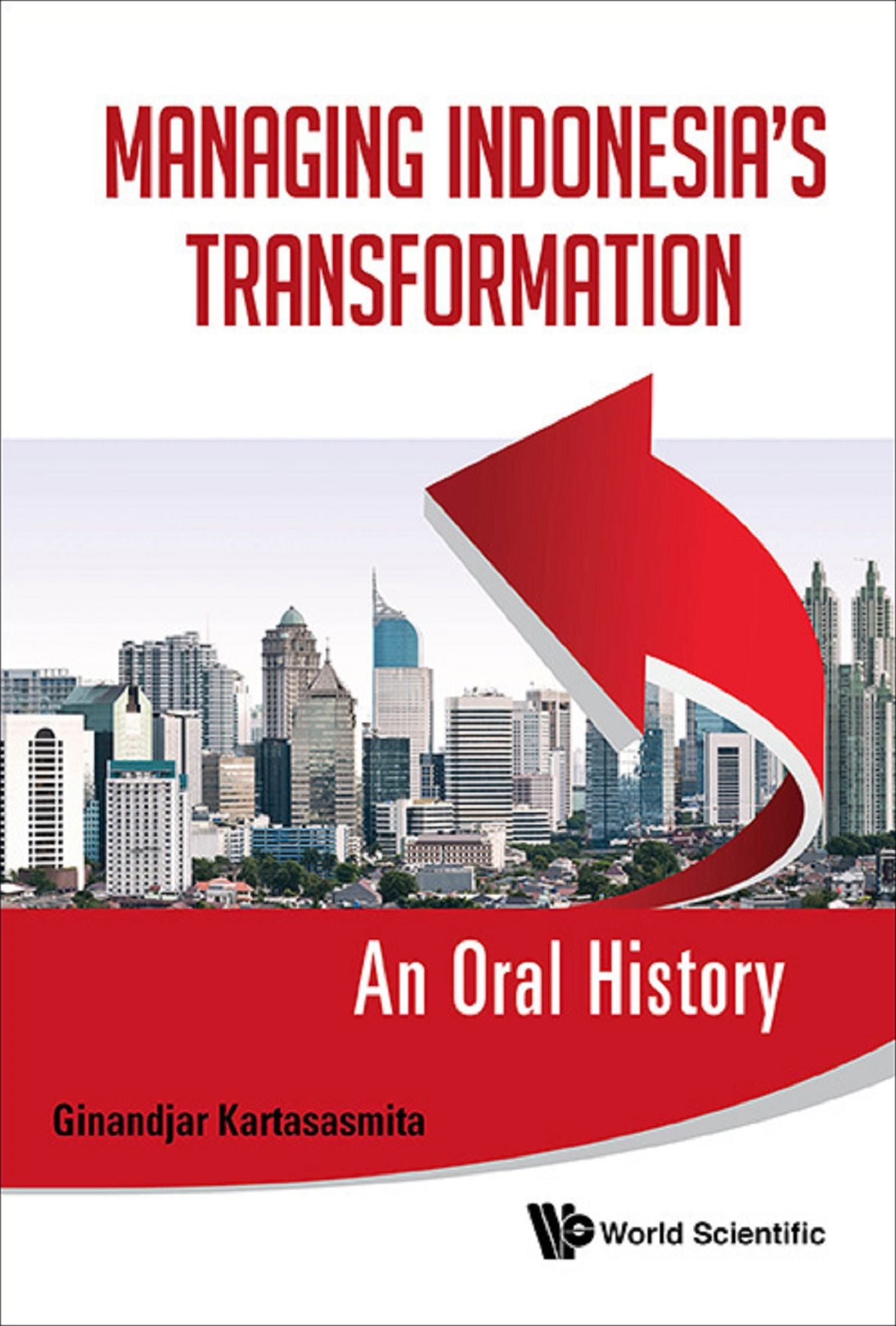 Managing Indonesia's Transformation: An Oral History: An Oral History