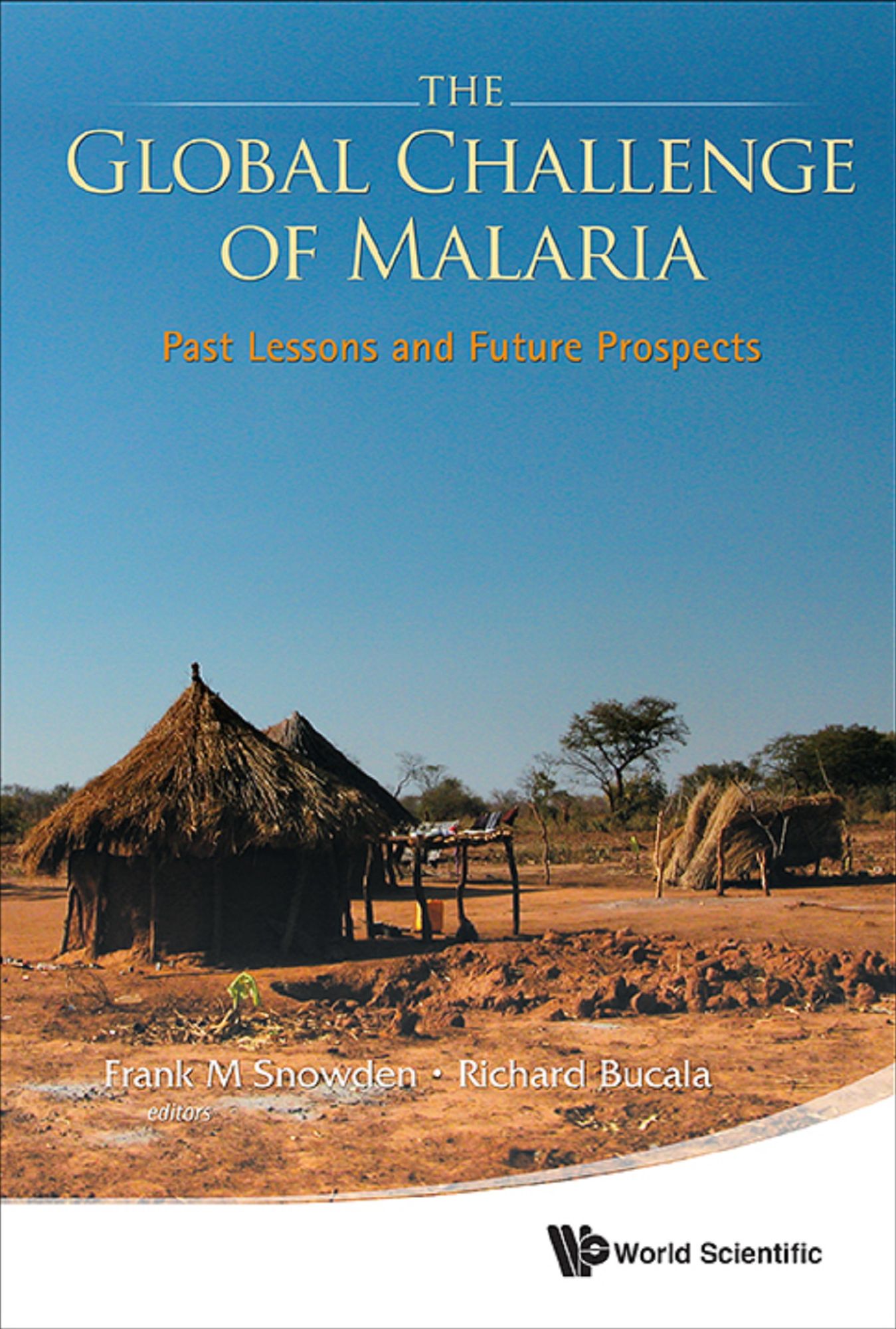 Global Challenge Of Malaria, The: Past Lessons And Future Prospects: Past Lessons and Future Prospects