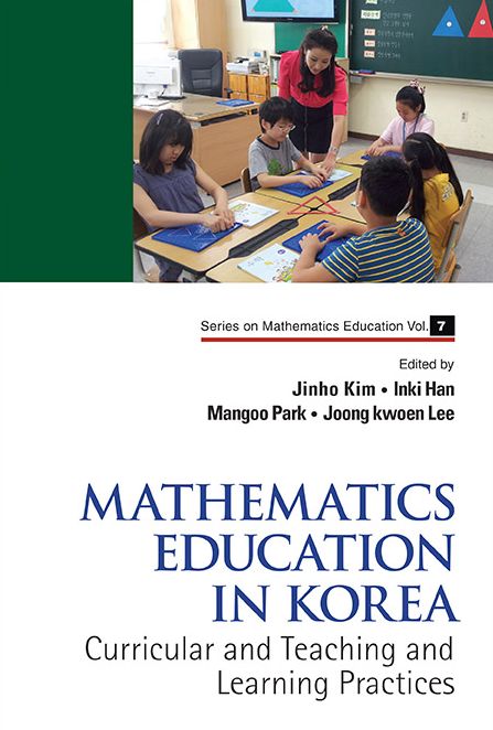 Mathematics Education In Korea - Vol. 1: Curricular And Teaching And Learning Practices: Volume 1: Curricular and Teaching and Learning Practices
