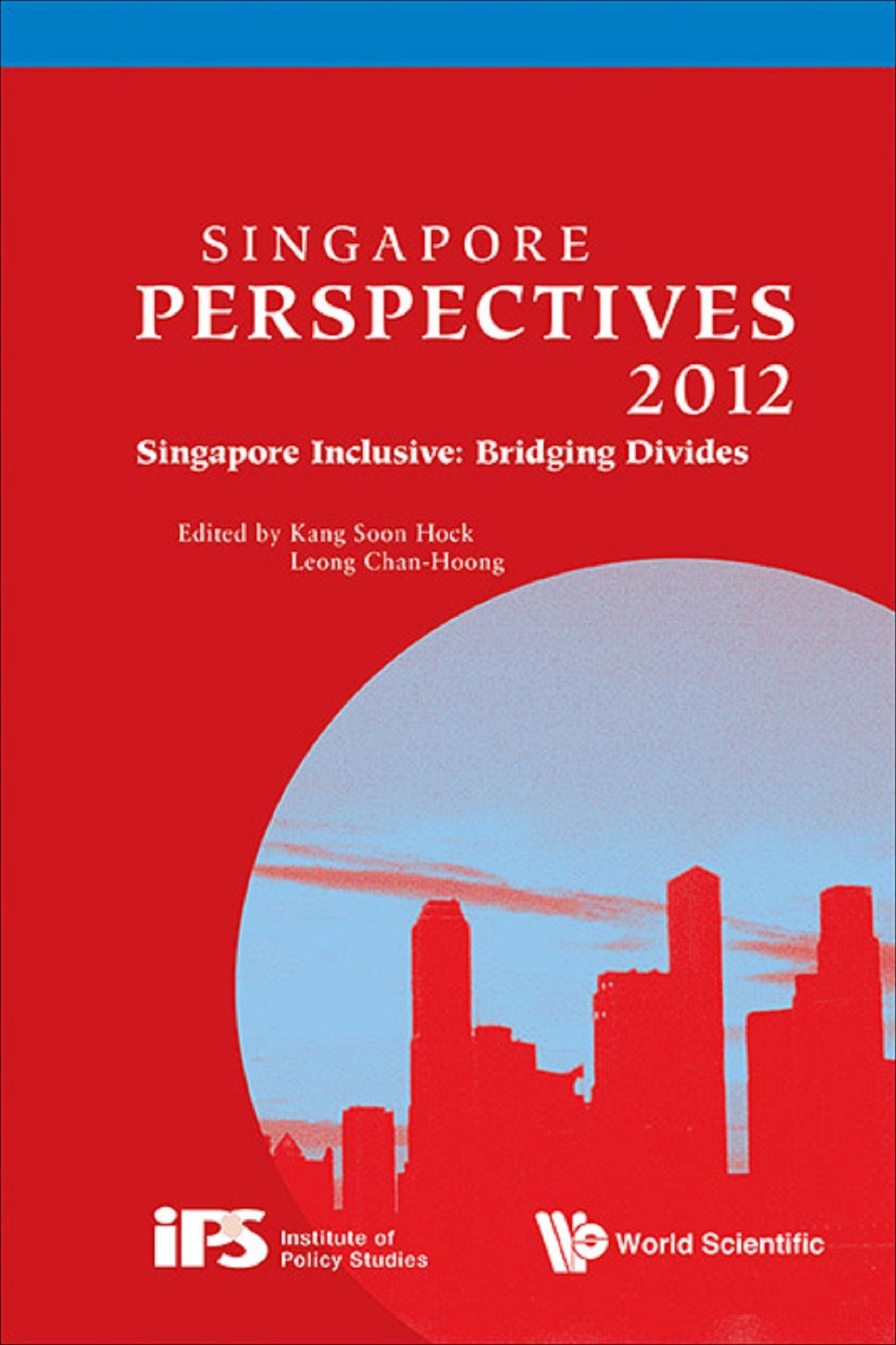 SINGAPORE PERSPECTIVES 2012: Singapore Inclusive: Bridging Divides
