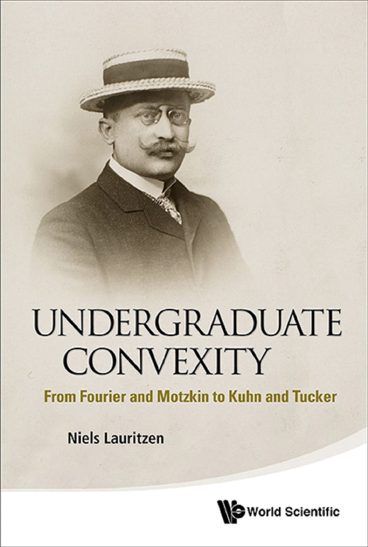 Undergraduate Convexity: From Fourier and Motzkin to Kuhn and Tucker