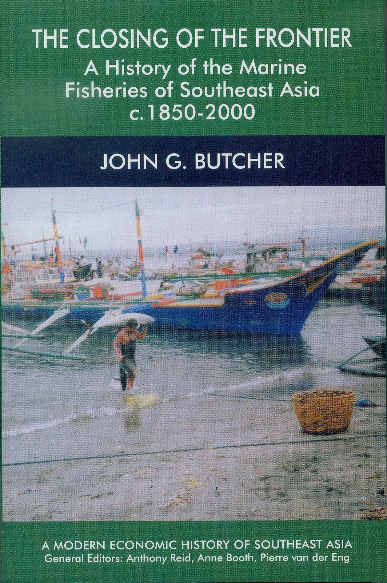 The Closing of the Frontier: A History of the Marine Fisheries of Southeast Asia, c.1850-2000