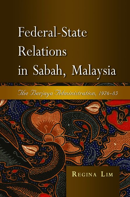 Federal-State Relations in Sabah, Malaysia: The Berjaya Administration, 1976-85