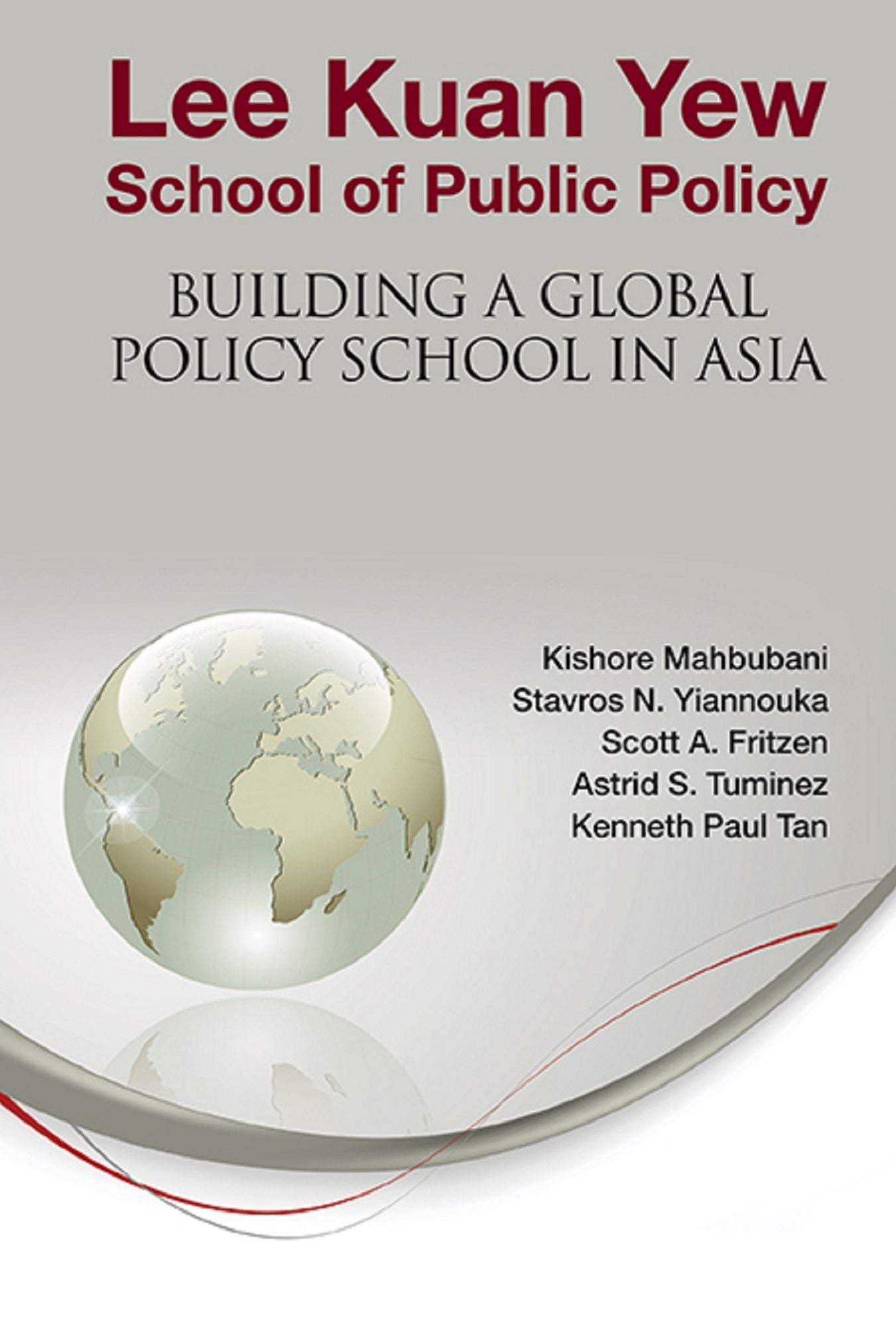 Lee Kuan Yew School Of Public Policy: Building A Global Policy School In Asia: Building a Global Policy School in Asia