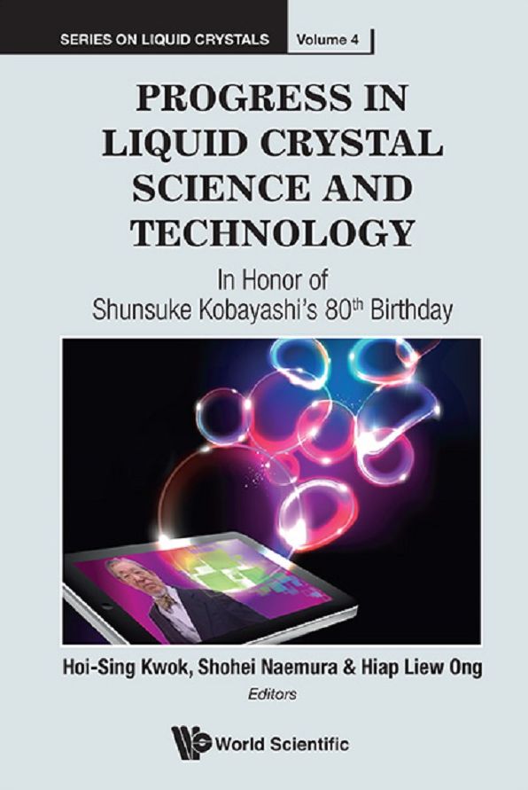 Progress In Liquid Crystal (Lc) Science And Technology: In Honor Of Kobayashi's 80th Birthday: In Honor of Shunsuke Kobayashi's 80th Birthday