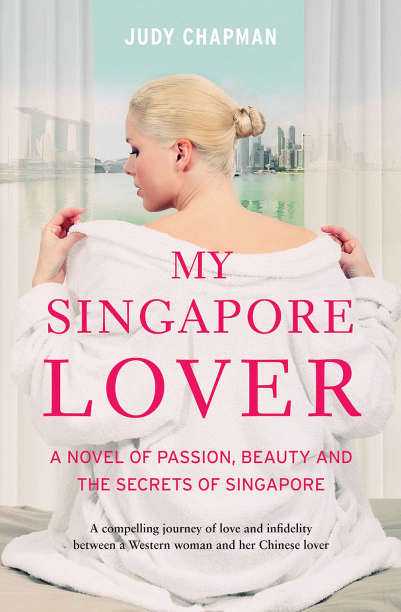 My Singapore Lover: A Novel of Passion, Beauty and The Secrets of Singapore