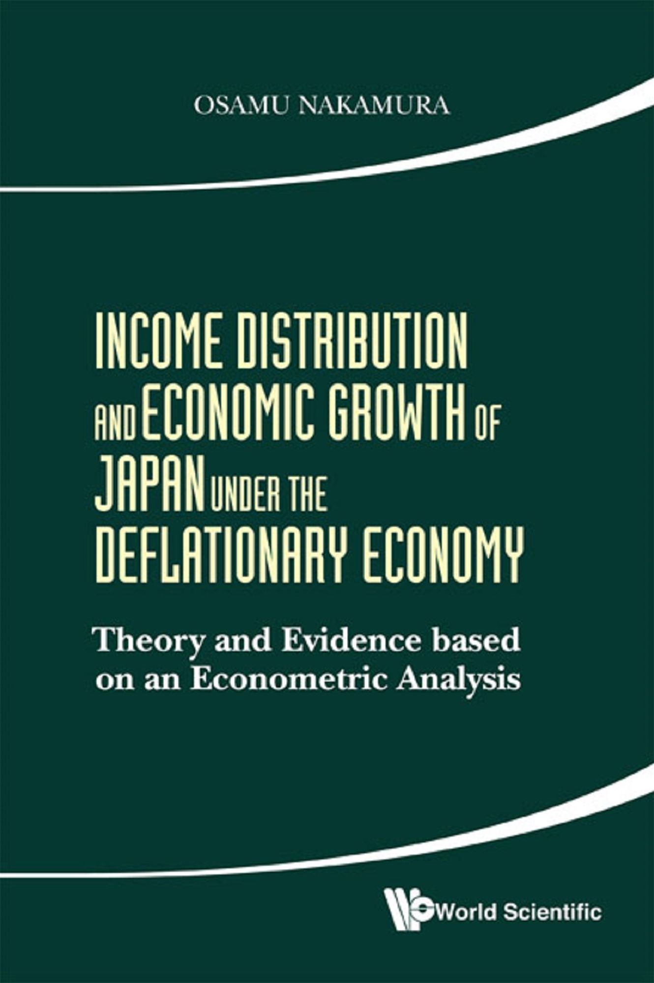 Income Distribution And Economic Growth Of Japan Under The Deflationary Economy: Theory And Evidence Based On An Econometric Analysis: Theory and Evidence based on an Econometric Analysis