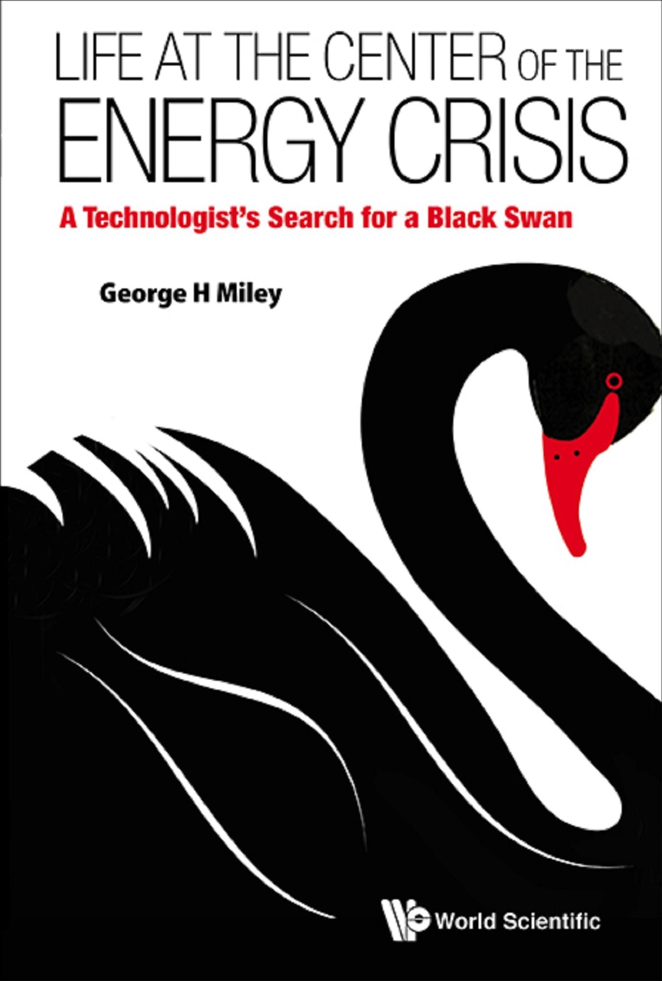 Life At The Center Of The Energy Crisis: A Technologist's Search For A Black Swan: A Technologist's Search for a Black Swan