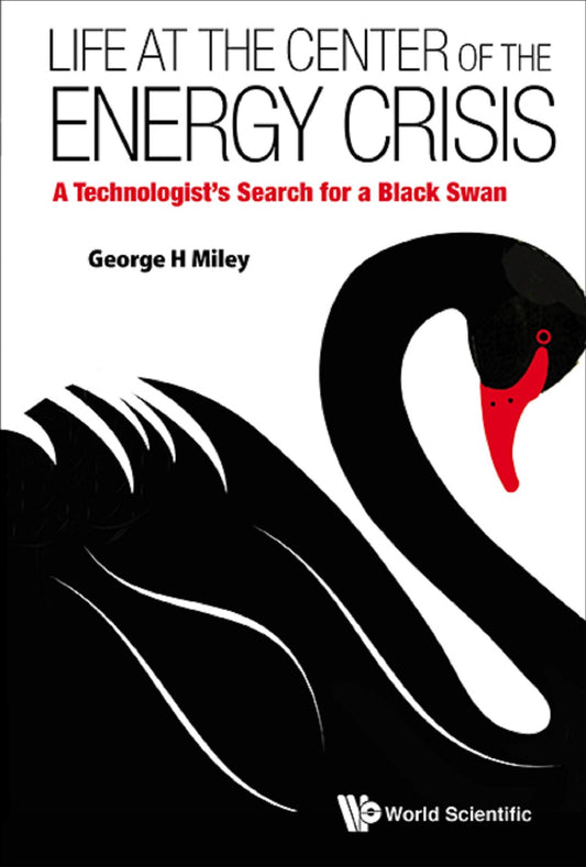 Life At The Center Of The Energy Crisis: A Technologist's Search For A Black Swan: A Technologist's Search for a Black Swan