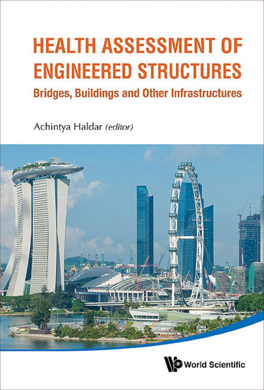 Health Assessment Of Engineered Structures: Bridges, Buildings And Other Infrastructures: Bridges, Buildings and Other Infrastructures