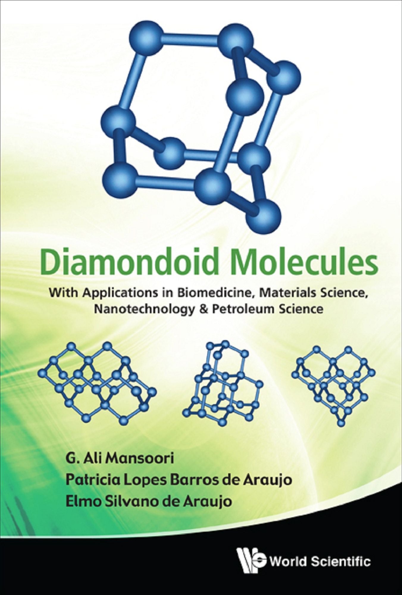 Diamondoid Molecules: With Applications In Biomedicine, Materials Science, Nanotechnology & Petroleum Science: With Applications in Biomedicine, Materials Science, Nanotechnology & Petroleum Science