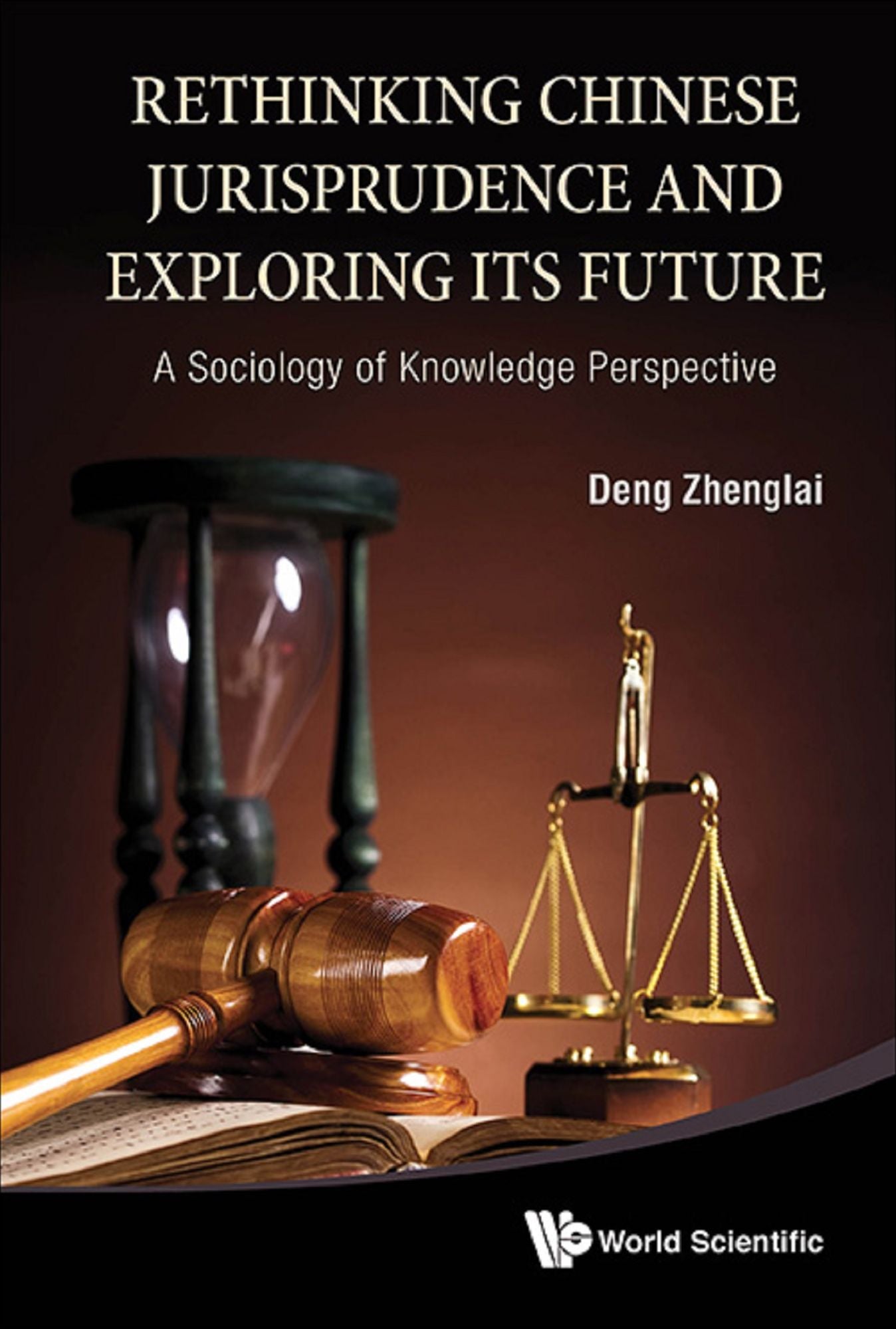 Rethinking Chinese Jurisprudence And Exploring Its Future: A Sociology Of Knowledge Perspective: A Sociology of Knowledge Perspective