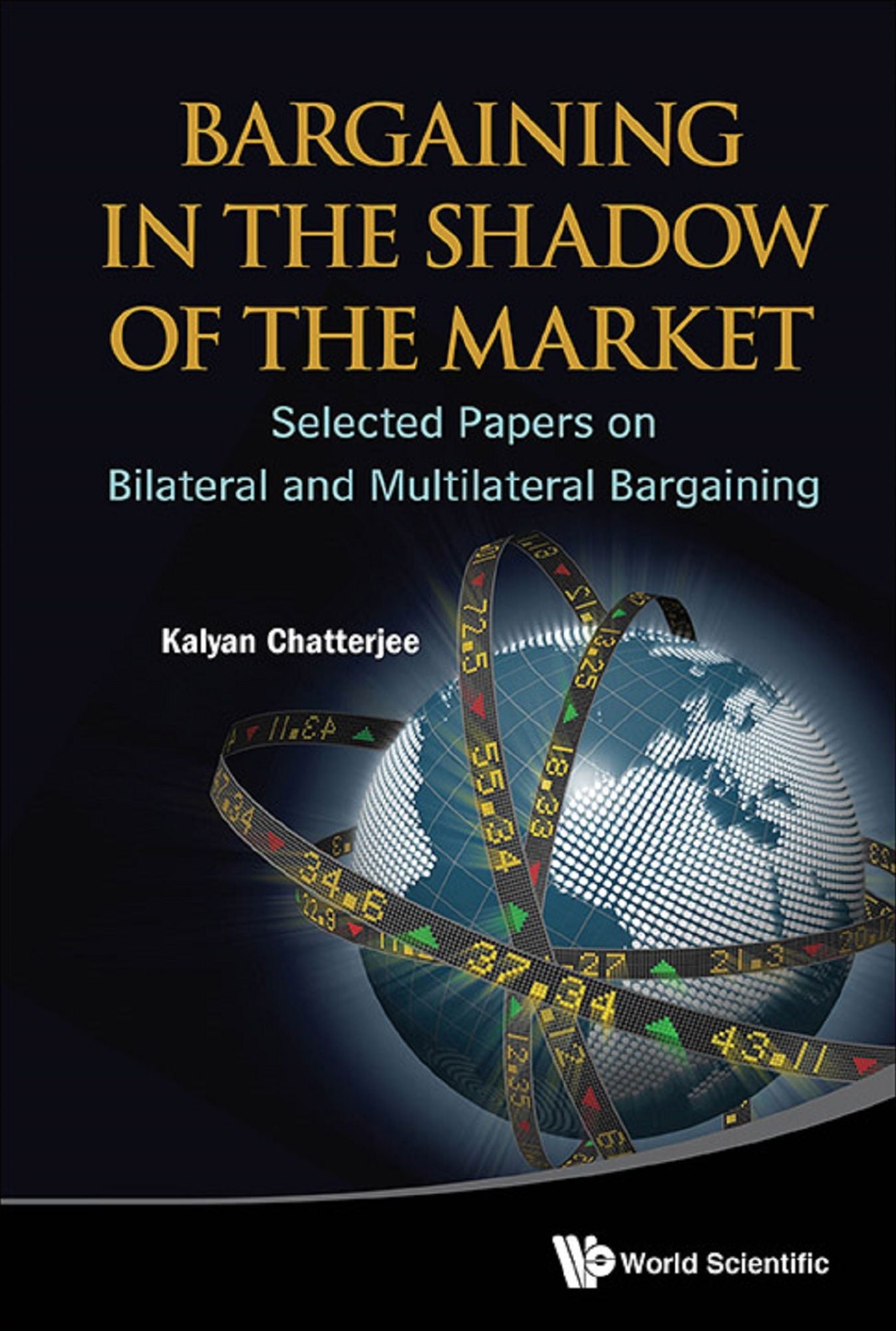 Bargaining In The Shadow Of The Market: Selected Papers On Bilateral And Multilateral Bargaining: Selected Papers on Bilateral and Multilateral Bargaining