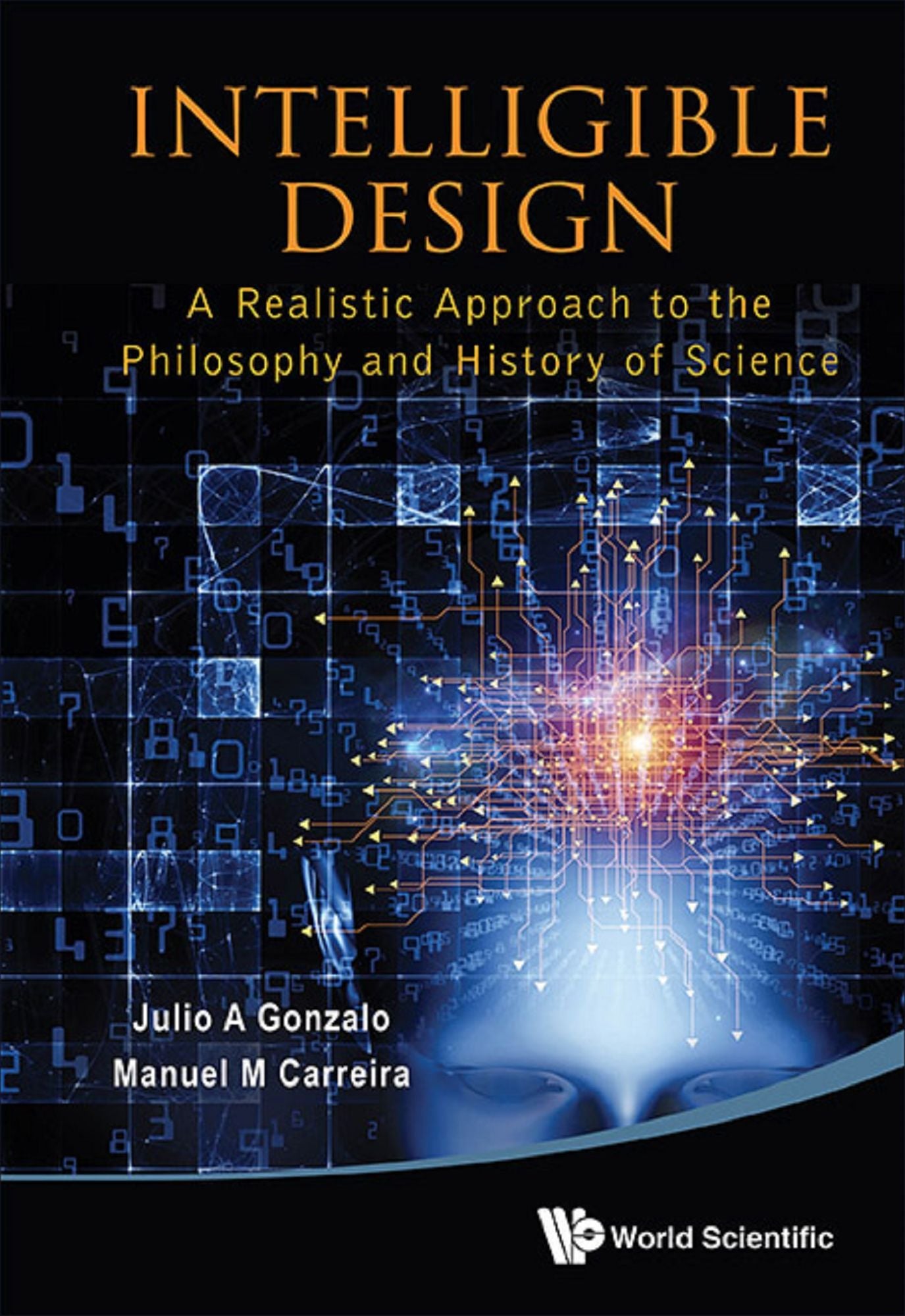 Intelligible Design: A Realistic Approach To The Philosophy And History Of Science: A Realistic Approach to the Philosophy and History of Science