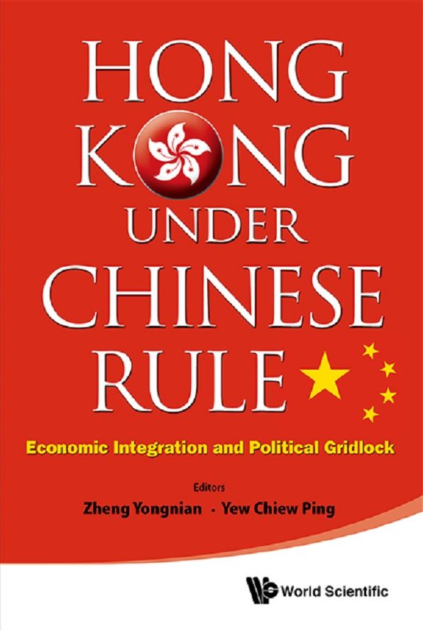 Hong Kong Under Chinese Rule: Economic Integration And Political Gridlock: Economic Integration and Political Gridlock