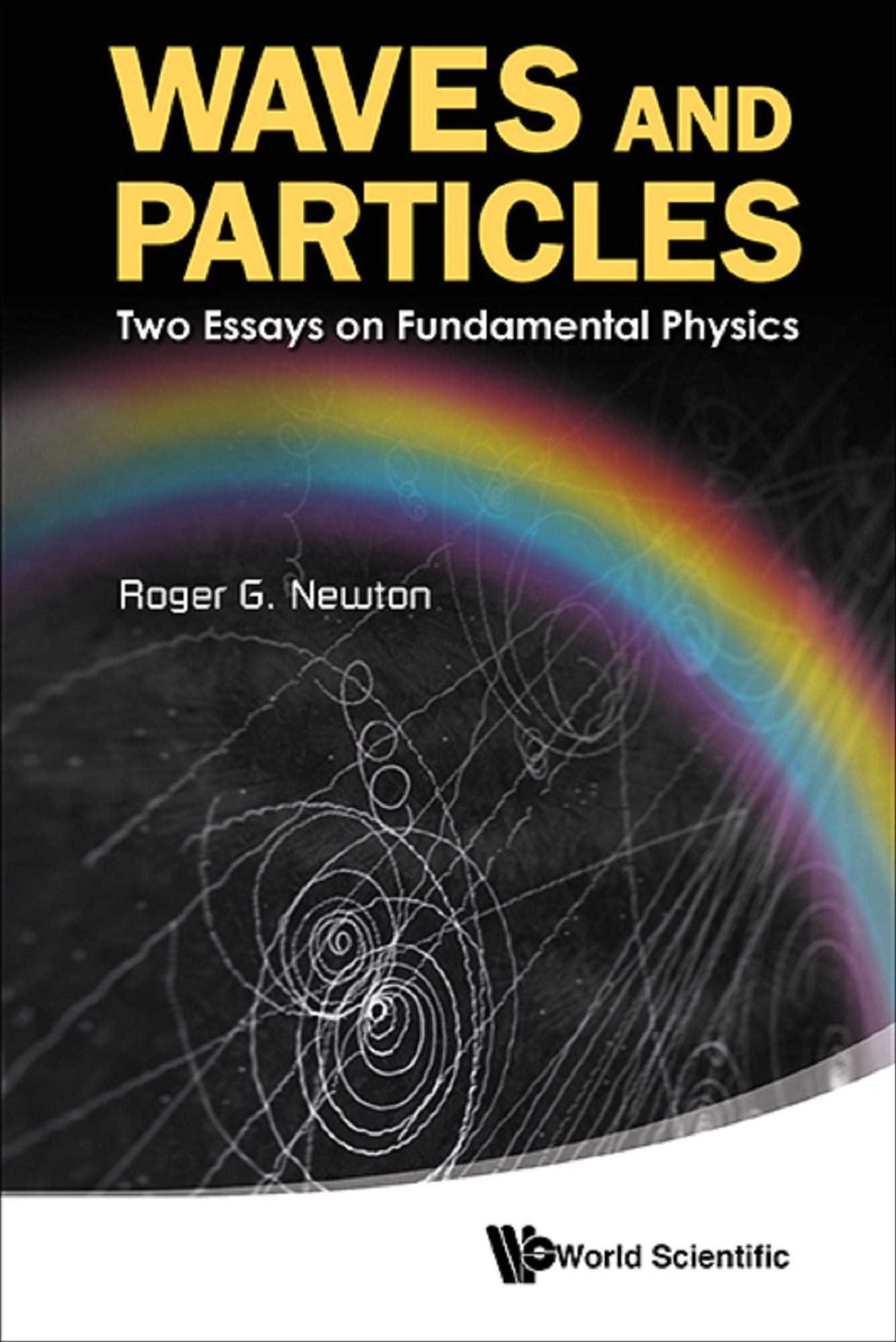 Waves And Particles: Two Essays On Fundamental Physics: Two Essays on Fundamental Physics