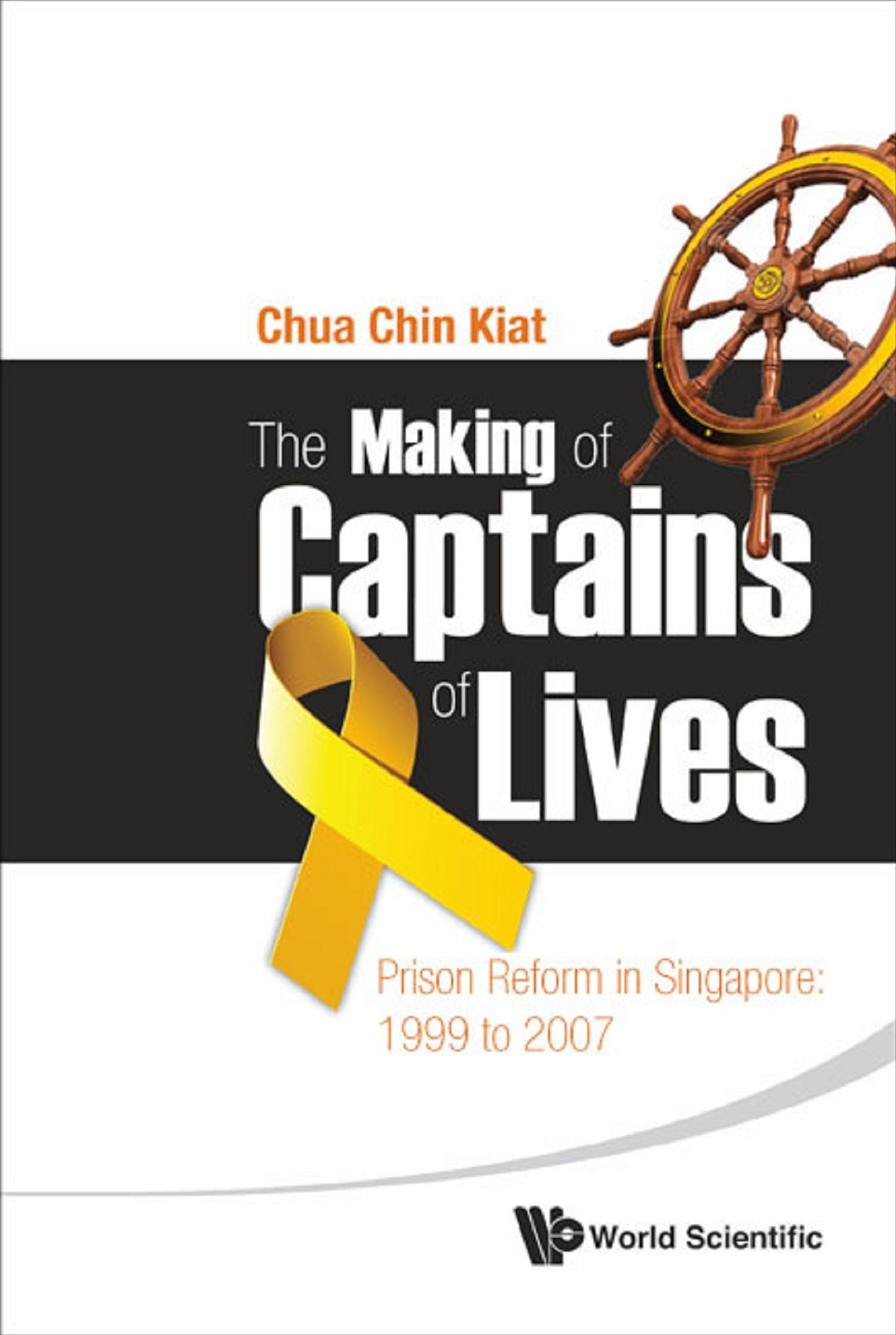 Making Of Captains Of Lives, The: Prison Reform In Singapore: 1999 To 2007: Prison Reform in Singapore: 1999 to 2007