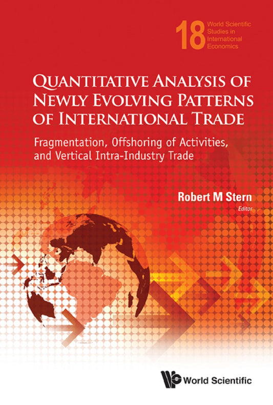Quantitative Analysis Of Newly Evolving Patterns Of International Trade: Fragmentation, Offshoring Of Activities, And Vertical Intra-industry Trade: Fragmentation, Offshoring of Activities, and Vertical Intra-Industry Trade