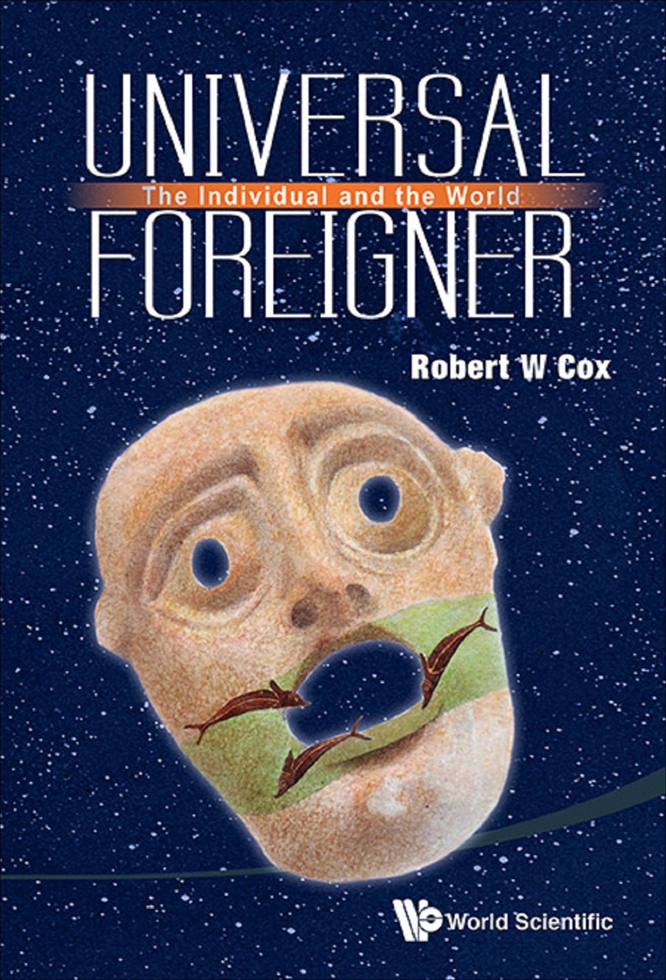 Universal Foreigner: The Individual And The World: The Individual and the World