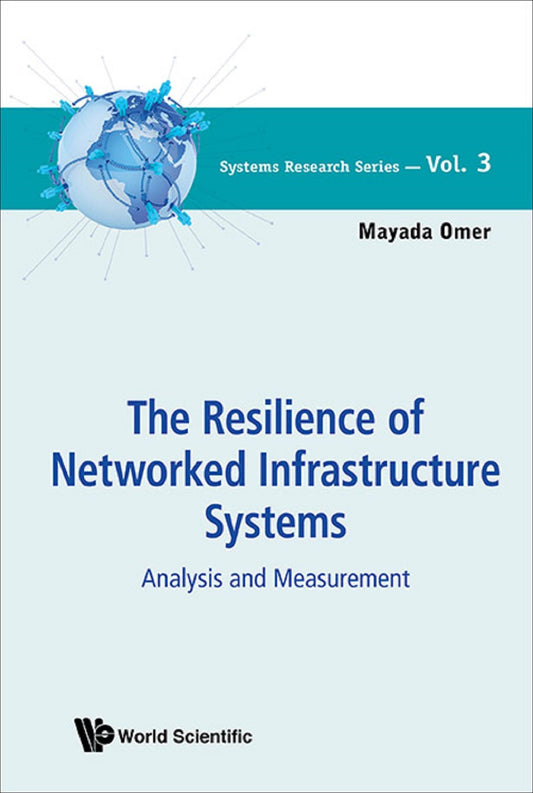 Resilience Of Networked Infrastructure Systems, The: Analysis And Measurement: Analysis and Measurement