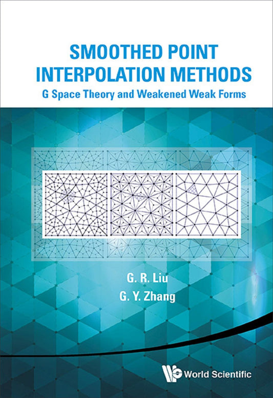 Smoothed Point Interpolation Methods: G Space Theory And Weakened Weak Forms: G Space Theory and Weakened Weak Forms