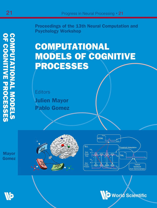 Computational Models Of Cognitive Processes - Proceedings Of The 13th Neural Computation And Psychology Workshop