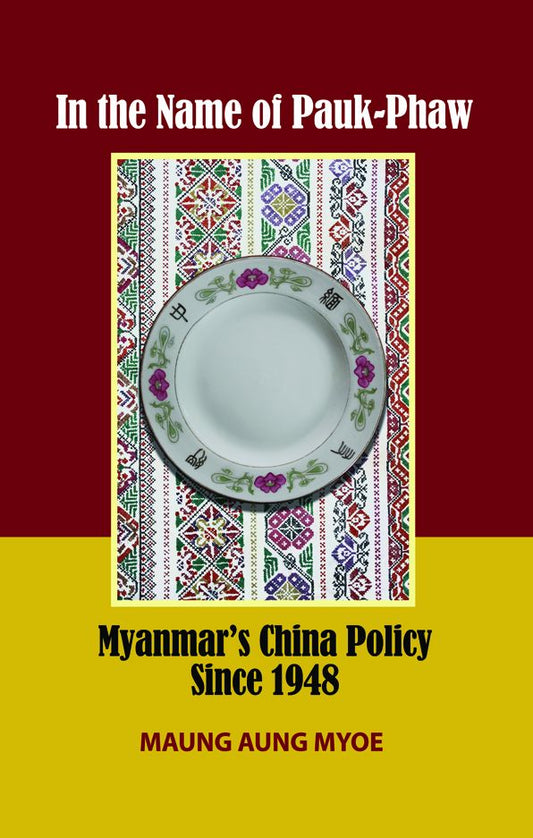 In the Name of Pauk-Phaw: Myanmar's China Policy Since 1948