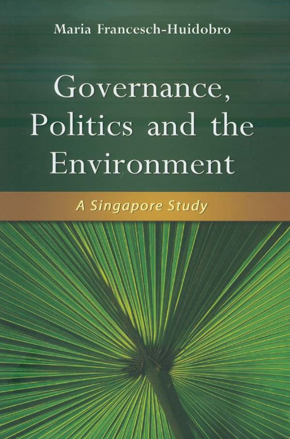 Governance, Politics and the Environment: A Singapore Study