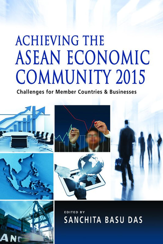 Achieving the ASEAN Economic Community 2015: Challenges for Member Countries and Businesses