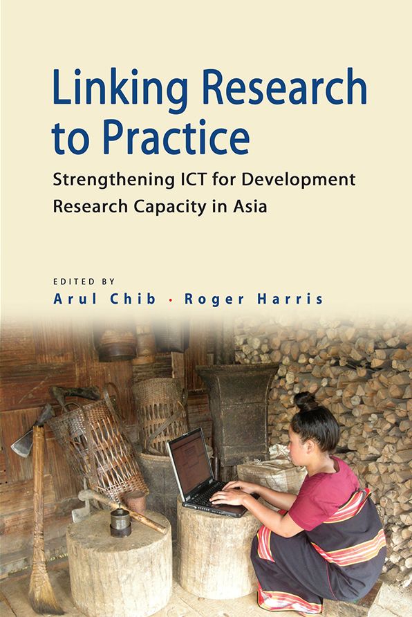 Linking Research to Practice: Strengthening ICT for Development Research Capacity in Asia